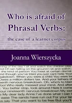 Who is afraid of Phrasal Verbs: the case of a learner corpus - Joanna Wierszycka