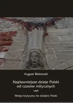Najdawniejsze dzieje Polski od czasów mitycznych, czyli wstęp krytyczny do dziejów Polski - August Bielowski