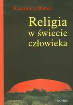 Religia w świecie człowieka - Kazimierz Banek