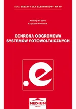 Ochrona odgromowa systemów fotowoltaicznych. Seria: Zeszyty dla elektryków - nr 10 - Andrzej W. Sowa