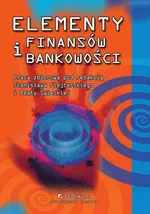Elementy finansów i bankowości. Wydanie 3 - Opracowanie zbiorowe