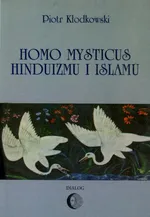 Homo mysticus hinduizmu i islamu - Piotr Kłodkowski