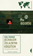 Jechałem Żelaznym Kogutem - Paul Theroux