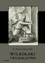 Wilkołaki i wilkołactwo - Franciszek Rawita Gawroński