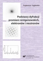 Podstawy dyfrakcji promieni rentgenowskich, elektronów i neutronów - Eugeniusz Łągiewka