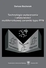 Technologia wytwarzania i właściwości multiferroikowej ceramiki typu PFN - Dariusz Bochenek