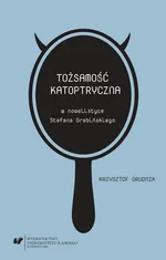 Tożsamość katoptryczna w nowelistyce Stefana Grabińskiego - Krzysztof Grudnik