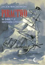 Piractwo w świetle historii i prawa - Jacek Machowski