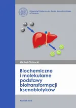 Biochemiczne i molekularne podstawy biotransformacji ksenobiotyków - Michał Cichocki