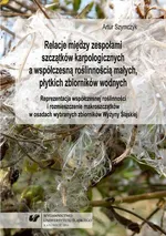 Relacje między zespołami szczątków karpologicznych a współczesną roślinnością małych, płytkich zbiorników wodnych - Artur Szymczyk