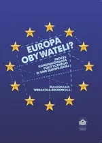 Europa obywateli? Proces komunikowania politycznego w Unii Europejskiej - Małgorzata Winiarska-Brodowska