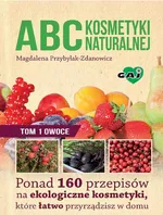 ABC kosmetyki naturalnej T.1 OWOCE - Magdalena Przybylak-Zdanowicz