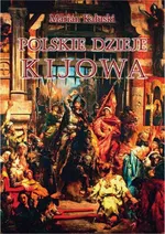 Polskie dzieje Kijowa - Marian Kałuski
