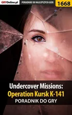 Undercover Missions: Operation Kursk K-141 - poradnik do gry - Katarzyna Michałowska