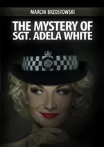 The Mystery of Sgt Adela White - Marcin Brzostowski