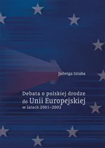 Debata o polskiej drodze do Unii Europejskiej w latach 2001–2003 - Jadwiga Sztaba