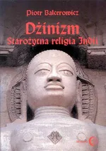 Dżinizm. Starożytna religia Indii - Piotr Balcerowicz
