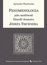 Fenomenologia jako możliwość filozofii dramatu Józefa Tischnera - Agnieszka Wesołowska