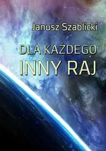 Dla każdego inny raj - Janusz Szablicki