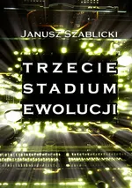 Trzecie stadium ewolucji - Janusz Szablicki
