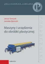 Maszyny i urządzenia do obróbki plastycznej - Janusz Tomczak