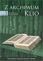 Z archiwum Klio, tom 1: Od starożytności do średniowiecza. Teksty źródłowe z ćwiczeniami dla liceum i technikum - Dariusz Ostapowicz