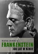 Frankenstein 100 lat w kinie - Rafał Donica