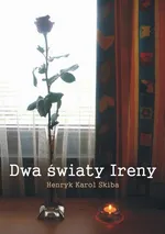 Dwa światy Ireny - Henryk Karol Skiba