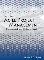 Zrozumieć Agile Project Management - Charles G. Cobb
