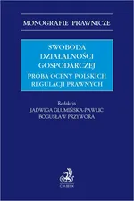 Swoboda działalności gospodarczej. Próba oceny polskich regulacji prawnych - Aleksander Lipiński