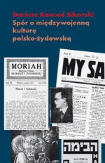 Spór o międzywojenną kulturę polsko żydowską - Dariusz K. Sikorski