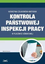 Kontrola Państwowej Inspekcji Pracy w placówce oświatowej - Katarzyna Czajkowska-Matosiuk