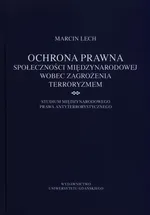 Ochrona prawna społeczności międzynarodowej wobec zagrożenia terroryzmem - Marcin Lech