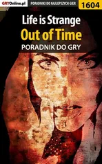 Life is Strange - Out of Time - poradnik do gry - Jacek Winkler