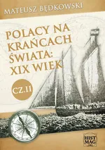 Polacy na krańcach świata: XIX wiek. Część II - Mateusz Będkowski