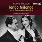 Tango milonga, czyli co nam zostało z tamtych lat - Ryszard Wolański
