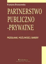 Partnerstwo publiczno-prywatne. Przesłanki, możliwości, bariery. Rozdział 10. Rozwój partnerstwa publiczno-prywatnego - Krystyna Brzozowska