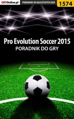Pro Evolution Soccer 2015 - poradnik do gry - Amadeusz "ElMundo" Cyganek