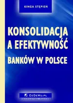 Konsolidacja a efektywność banków w Polsce - Kinga Stępień