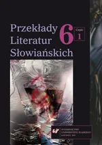 Przekłady Literatur Słowiańskich. T. 6. Cz. 1: Wolność tłumacza wobec imperatywu tekstu