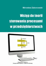 Wstęp do teorii sterowania procesami w przedsiębiorstwach - Mirosław Zaborowski