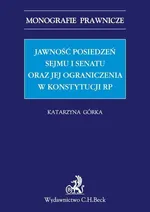 Jawność posiedzeń Sejmu i Senatu oraz jej ograniczenia w Konstytucji RP - Katarzyna Górka