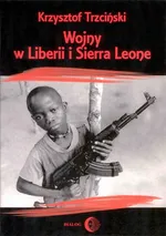 Wojny w Liberii i Sierra Leone (1989-2002) Geneza, przebieg i następstwa - Krzysztof Trzciński