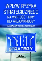 Wpływ ryzyka strategicznego na wartość firmy dla akcjonariuszy. Rozdział 2. Definicja i rola ryzyka oraz zarządzanie ryzykiem - Magdalena Wereda-Kolasińska