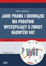 Jakie prawa i obowiązki ma podatnik występujący o zwrot nadwyżki VAT - Aneta Szwęch