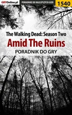 The Walking Dead: Season Two - Amid The Ruins - poradnik do gry - Jacek Winkler
