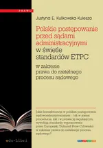 Polskie postępowanie przed sądami administracyjnymi w świetle standardów ETPC - Justyna Ewa Kulikowska-Kulesza