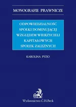 Odpowiedzialność spółki dominującej względem wierzycieli kapitałowych spółek zależnych - Karolina Pyzio