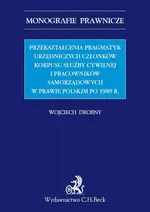Przekształcenia pragmatyk urzędniczych członków korpusu służby cywilnej i pracowników samorządowych w prawie polskim po 1989 r. - Wojciech Drobny