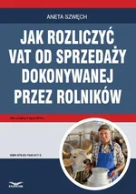 Jak rozliczyć VAT od sprzedaży dokonywanej przez rolników - Aneta Szwęch